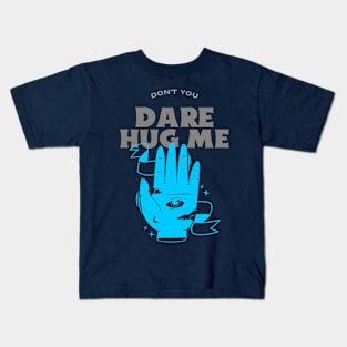 Don’t you dare hug me Kids T-Shirt